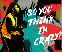 ‘So You Think I’m Crazy?’ – Using the arts to raise awareness of mental health