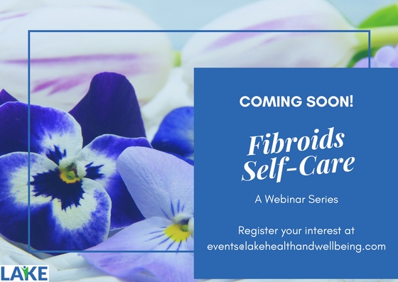 Coming Soon: Our Fibroids Self-Care Webinar Series