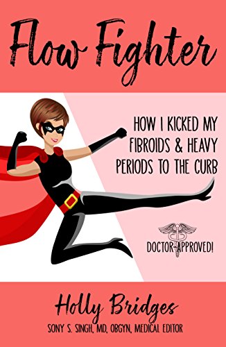 Our Thoughts on Flow Fighter: How I Kicked My Fibroids and Heavy Periods to the Curb